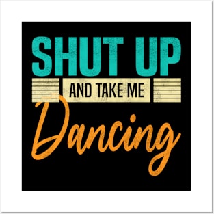 Shut Up And Take Me Dancing, Funny Dancer Posters and Art